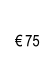 € 75